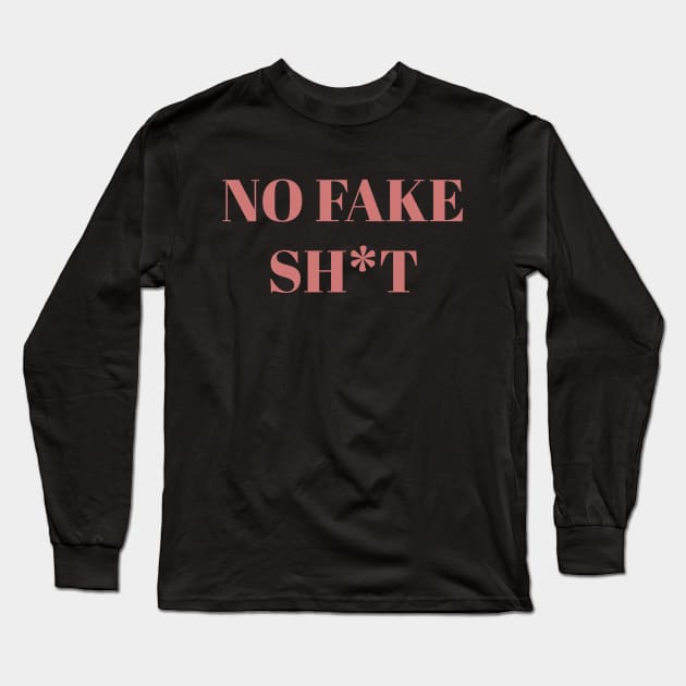 No Fake Sh*T Long Sleeve T-Shirt by SoCalDreamin